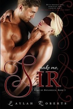 Make Me, Sir (Doms of Decadence 5) by Laylah Roberts