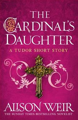 The Cardinal's Daughter by Alison Weir
