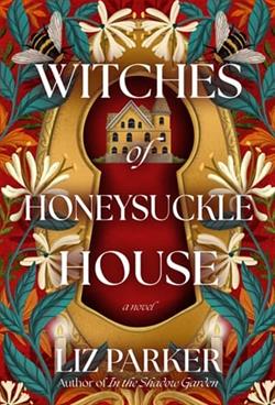 Witches of Honeysuckle House by Liz Parker