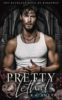 Pretty Lethal by R.A. Smyth