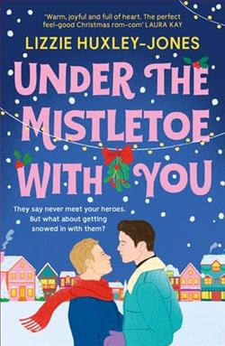 Under the Mistletoe with You by Lizzie Huxley-Jones
