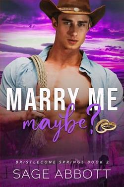 Marry Me, Maybe? by Sage Abbott