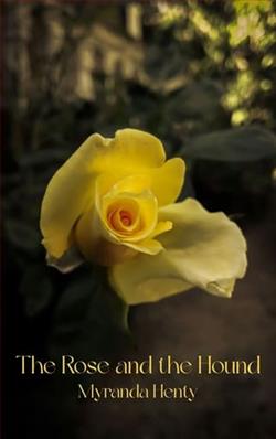 The Rose and the Hound by Myranda Henty