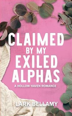 Claimed By My Exiled Alphas by Lark Bellamy