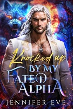 Knocked Up By My Fated Alpha by Jennifer Eve