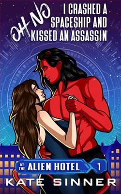Oh No, I Crashed A Spaceship And Kissed An Assassin by Kate Sinner