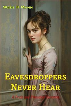 Eavesdroppers Never Hear by Wade H. Mann
