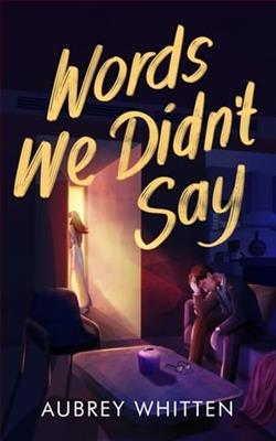 Words We Didn't Say by Aubrey Whitten