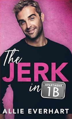 The Jerk in Apartment 1B by Allie Everhart