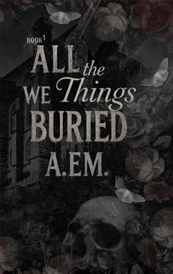 All the Things We Buried by A. eM.