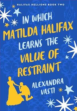 In Which Matilda Halifax Learns the Value of Restraint by Alexandra Vasti
